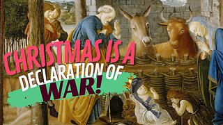 Christmas Is A Declaration Of WAR 12/23/2022