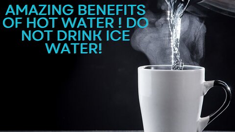 AMAZING BENEFITS OF HOT WATER ! Do not drink ice water!