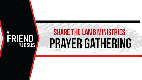 The Prayer Gathering: What A Friend - Share The Lamb TV