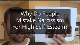 Why Do People Mistake Narcissism For High Self-Esteem?