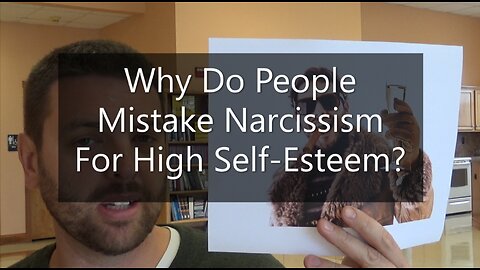 Why Do People Mistake Narcissism For High Self-Esteem?