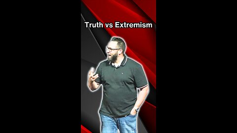 Truth vs extremism