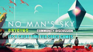 No Mans Sky Origins _Community Discussion_ Its a great Time to Play Space Games!