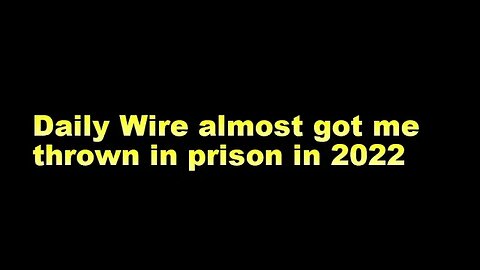 Daily Wire almost got me thrown in prison in 2022