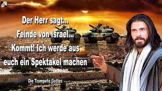 Feinde von Israel… Kommt! Ich werde aus euch ein Spektakel aus euch machen 🎺 Die Trompete Gottes