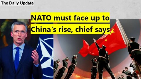 Nato must face up to China's rise, chief says | The Daily Update
