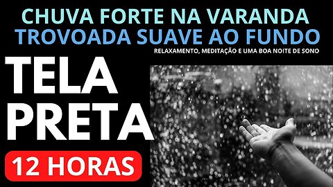 Som de Chuva Forte na Varanda e Trovoada Suave ao Fundo - 12Horas