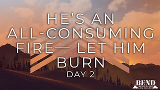 Rend High Sierras Day 2 - He's an All Consuming Fire, Let Him Burn | Pastor Shane Idleman