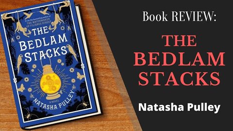 The Bedlam Stacks by Natasha Pulley - Book REVIEW
