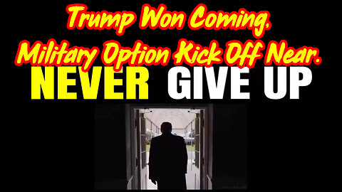 Trump Won Coming > Military Option Kick Off Near.