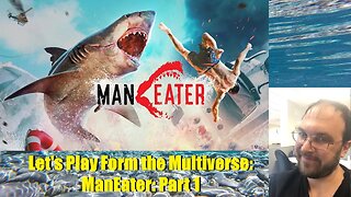 Let's Play From the Multiverse: ManEater: Part 1