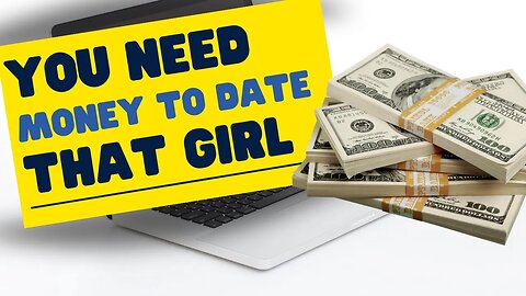 You Need Money To Date | Time To Become A Boss