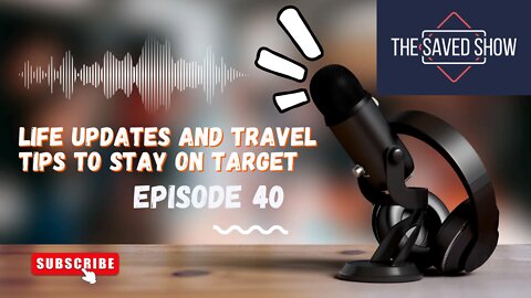 Life Updates and Travel Tips to Stay on Target | Episode 40