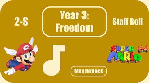 2-S Staff Roll (Super Mario 64) ~ Year 3: Freedom