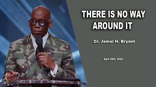 Dr. Jamal H. Bryant - THERE IS NO WAY AROUND IT - Sunday 28th, April 2024