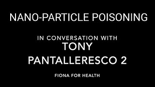 FIONA & TONY P. TALK ABOUT NANOPARTICLE POISONING