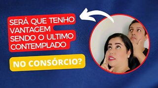 📌 SERÁ QUE TENHO VANTAGEM MESMO SENDO O ÚLTIMO CONTEMPLADO NO CONSÓRCIO? #consórcio #finance