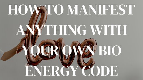 HOW TO MANIFEST ANYTHING YOU WANT WITH YOUR OWN BIO ENERGY CODE.. (ANYONE CAN DO THIS)!