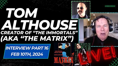 LIVE Interview w/ Tom Althouse (Part 16) - Creator of "The Immortals" (aka "The Matrix")