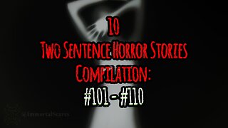 10 Two Sentence Horror Stories - Compilation: #101 - #110
