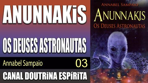 03 - ANUNNAKIS - OS DEUSES ASTRONAUTAS - Annabel Sampaio - audiolivro