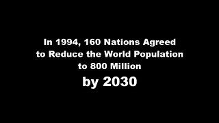 160 Countries Have Signed Onto Reducing The World Population To 800 Million By 2030