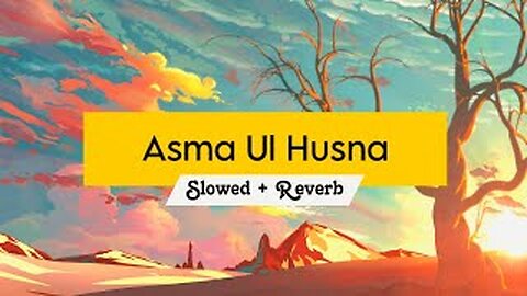 Asma Ul Husna - 99 Names of Allah (swt) | Slowed + Reverbed