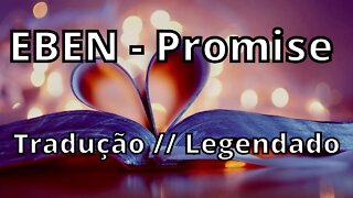 EBEN - Promise ( Tradução // Legendado )