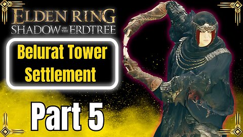 Belurat Tower Settlement Elden Ring Shadow of the Erdtree DLC Playthrough part 5