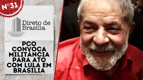PCO convoca militância para ato com Lula em Brasília - Direto de Brasília nº 31 - 08/07/22