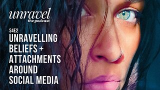 UNRAVEL s4e2: unravelling beliefs and attachments around social media