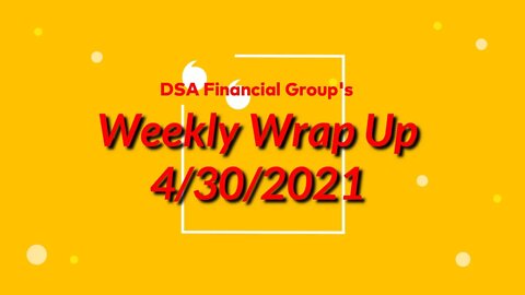 Weekly Wrap Up for 4/30/2021