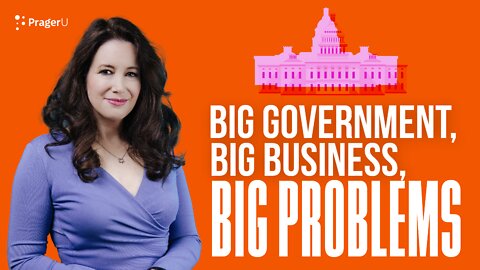 Big Government, Big Business, Big Problems | 5-Minute Videos