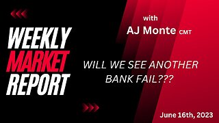 Will we see another bank fail?? Weekly Market Report with AJ Monte CMT 061623