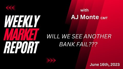 Will we see another bank fail?? Weekly Market Report with AJ Monte CMT 061623