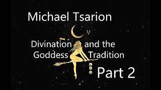 Michael Tsarion - Divination and the Goddess Tradition Part 2