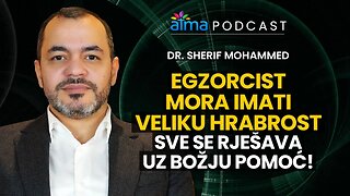 EGZORCIST MORA IMATI VELIKU HRABROST: SVE SE RJEŠAVA UZ BOŽJU POMOĆ! / DR. SHERIF MOHAMMED PODCAST