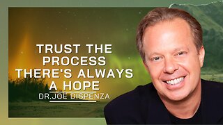 Trust The Process There’s Always Hope | Dr. Joe Dispenza