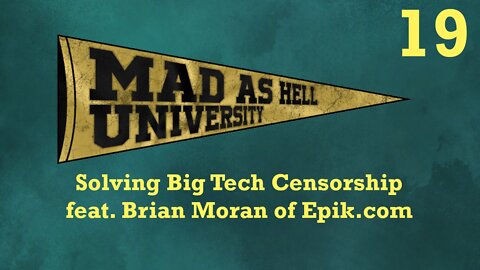 Mad as Hell University - Solving Big Tech Censorship (feat. Brian Moran)