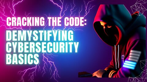 Cracking the Code: Demystifying Cybersecurity Basics