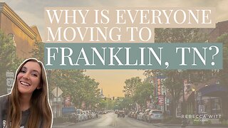 Why Are So Many People Moving to Franklin, Tennessee?!