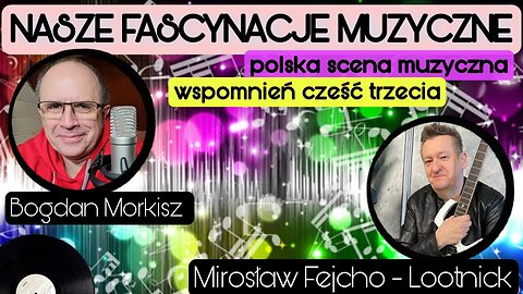 Nasze fascynacje muzyczne cz.3 - Mirosław Fejcho
