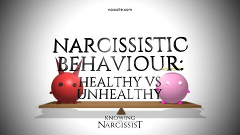 Narcissistic Behaviour : Healthy Vs Unhealthy