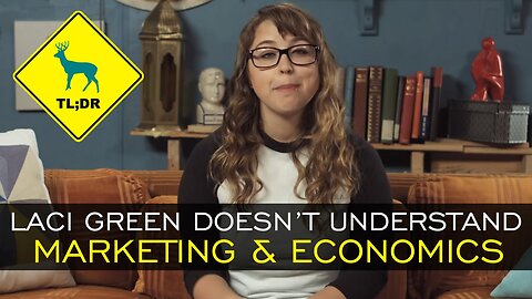 TL;DR - Laci Green Doesn't Understand Marketing & Economics [12/May/15]