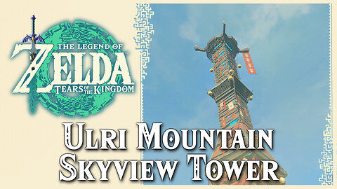 Ulri Mountain Skyview Tower • Zelda Tears of the Kingdom TOTK