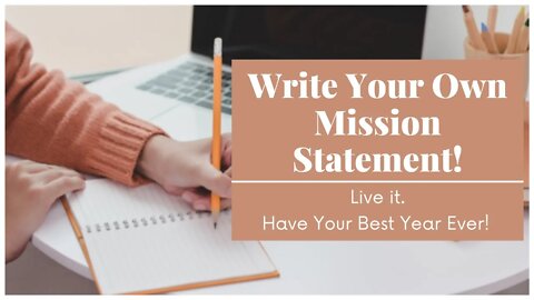 Write Your Own Mission Statement! Live it. Have Your Best Year Ever!