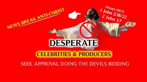 DESPERATE CELEBRITIES & PRODUCERS OF TODAY & TOMORROW SEEK APPROVAL DOING THE DEVILS EVIL BIDDING