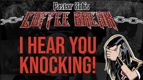 2024: I HEAR YOU KNOCKING! / Pastor Bob's Coffee Break