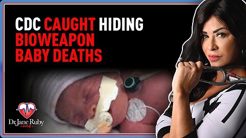 CDC Caught Hiding Bioweapon Baby Deaths Dr. Jane Ruby Show