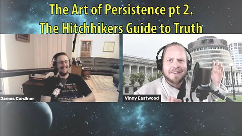 The Art of Persistence pt 2. The Hitchhikers Guide to Truth with James Cordiner and Vinny Eastwood